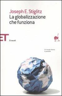 La globalizzazione che funziona - Joseph E. Stiglitz - Libro Einaudi 2007, Einaudi tascabili. Saggi | Libraccio.it
