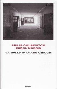 La ballata di Abu Ghraib - Philip Gourevitch, Errol Morris - Libro Einaudi 2009, Frontiere Einaudi | Libraccio.it
