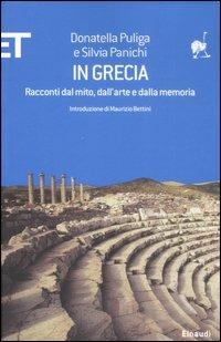 In Grecia. Racconti dal mito, dall'arte e dalla memoria - Donatella Puliga, Silvia Panichi - Libro Einaudi 2007, ET Geografie | Libraccio.it