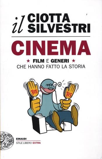 Cinema. Film e generi che hanno fatto la storia - Mariuccia Ciotta, Roberto Silvestri - Libro Einaudi 2012, Einaudi. Stile libero extra | Libraccio.it