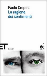 La ragione dei sentimenti - Paolo Crepet - Libro Einaudi 2007, Einaudi tascabili. Scrittori | Libraccio.it
