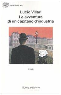 Le avventure di un capitano d'industria - Lucio Villari - Libro Einaudi 2008, Gli struzzi | Libraccio.it