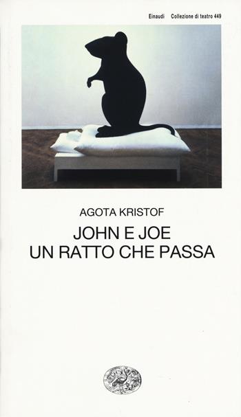 John e Joe-Un ratto che passa - Agota Kristof - Libro Einaudi 2019, Collezione di teatro | Libraccio.it