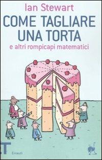 Come tagliare una torta e altri rompicapi matematici - Ian Stewart - Libro Einaudi 2008, Einaudi tascabili. Pop | Libraccio.it