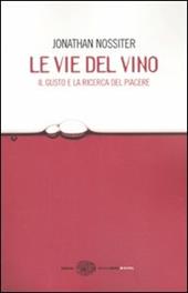 Le vie del vino. Il gusto e la ricerca del piacere