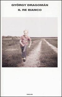 Il re bianco - György Dragomán - Libro Einaudi 2009, Supercoralli | Libraccio.it