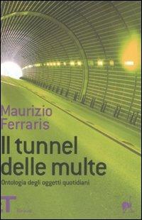 Il tunnel delle multe. Ontologia degli oggetti quotidiani - Maurizio Ferraris - Libro Einaudi 2008, Einaudi tascabili. Pop | Libraccio.it