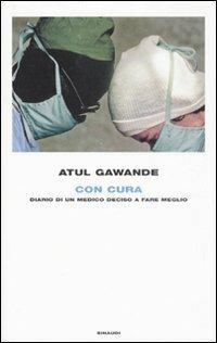 Con cura. Diario di un medico deciso a fare meglio - Atul Gawande - Libro Einaudi 2008 | Libraccio.it