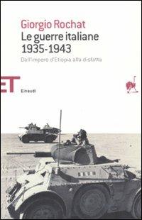 Le guerre italiane 1935-1943. Dall'impero d'Etiopia alla disfatta - Giorgio Rochat - Libro Einaudi 2008, Einaudi tascabili. Saggi | Libraccio.it