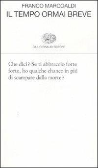 Il tempo ormai breve - Franco Marcoaldi - Libro Einaudi 2008, Collezione di poesia | Libraccio.it