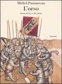 L'orso. Storia di un re decaduto - Michel Pastoureau - Libro Einaudi 2008, Saggi | Libraccio.it