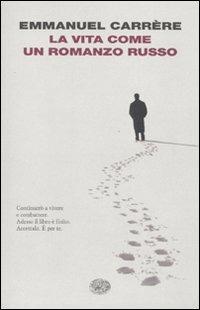 La vita come un romanzo russo - Emmanuel Carrère - Libro Einaudi 2009, I coralli | Libraccio.it