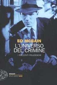 L' universo del crimine. I racconti polizieschi - Ed McBain - Libro Einaudi 2010, Einaudi. Stile libero. Noir | Libraccio.it