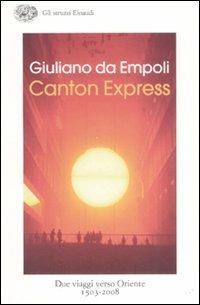 Canton Express. Due viaggi in Oriente (1503-2008) - Giuliano Da Empoli - Libro Einaudi 2008, Gli struzzi | Libraccio.it