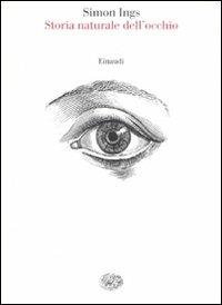 Storia naturale dell'occhio - Simon Ings - Libro Einaudi 2008, Saggi | Libraccio.it