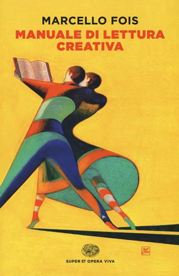 Manuale di lettura creativa - Marcello Fois - Libro Einaudi 2016, Super ET. Opera viva | Libraccio.it