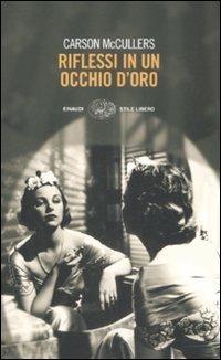 Riflessi in un occhio d'oro - Carson McCullers - Libro Einaudi 2009, Einaudi. Stile libero | Libraccio.it