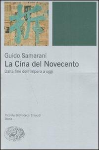 La Cina del Novecento. Dalla fine dell'Impero ad oggi - Guido Samarani - Libro Einaudi 2008, Piccola biblioteca Einaudi. Nuova serie | Libraccio.it