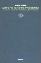 Autore ignoto presenta. Racconti scelti e introdotti da Gianni Celati