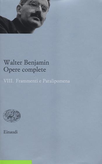 Opere complete. Vol. 8: Frammenti e paralipomena. - Walter Benjamin - Libro Einaudi 2014, Opere di Walter Benjamin | Libraccio.it