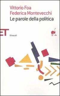 Le parole della politica - Vittorio Foa, Federica Montevecchi - Libro Einaudi 2008, Einaudi tascabili. Saggi | Libraccio.it