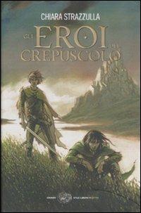 Gli eroi del crepuscolo - Chiara Strazzulla - Libro Einaudi 2008, Einaudi. Stile libero extra | Libraccio.it