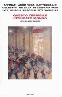 Questo terribile intricato mondo. Racconti politici  - Libro Einaudi 2008 | Libraccio.it