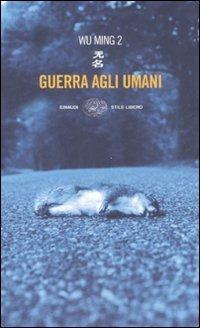 Guerra agli umani - Wu Ming 2 - Libro Einaudi 2008, Einaudi. Stile libero | Libraccio.it