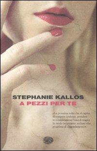 A pezzi per te - Stephanie Kallos - Libro Einaudi 2009, I coralli | Libraccio.it