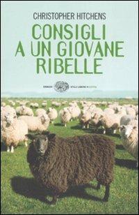 Consigli a un giovane ribelle - Christopher Hitchens - Libro Einaudi 2008, Einaudi. Stile libero extra | Libraccio.it