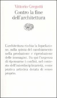 Contro la fine dell'architettura - Vittorio Gregotti - Libro Einaudi 2008, Vele | Libraccio.it