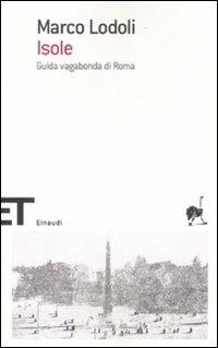 Isole. Guida vagabonda di Roma - Marco Lodoli - Libro Einaudi 2008, Einaudi tascabili. Scrittori | Libraccio.it