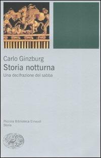 Storia notturna. Una decifrazione del sabba - Carlo Ginzburg - Libro Einaudi 2008, Piccola biblioteca Einaudi. Nuova serie | Libraccio.it