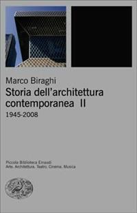 Storia dell'architettura contemporanea. Ediz. illustrata. Vol. 2: 1945-2008 - Marco Biraghi - Libro Einaudi 2008, Piccola biblioteca Einaudi. Nuova serie | Libraccio.it