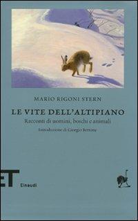 Le vite dell'altipiano. Racconti di uomini, boschi e animali - Mario Rigoni Stern - Libro Einaudi 2008, Einaudi tascabili. Biblioteca | Libraccio.it