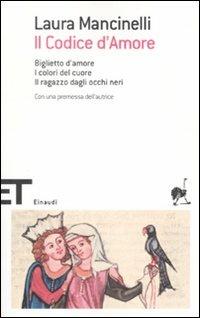 Il codice d'amore. Biglietto d'amore-I colori del cuore-Il ragazzo dagli occhi neri - Laura Mancinelli - Libro Einaudi 2008, Einaudi tascabili. Scrittori | Libraccio.it