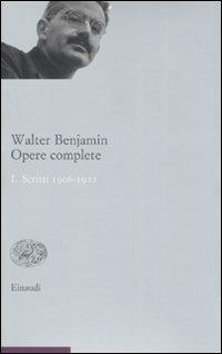 Opere complete. Vol. 1: Scritti 1906-1922. - Walter Benjamin - Libro Einaudi 2008, Opere di Walter Benjamin | Libraccio.it
