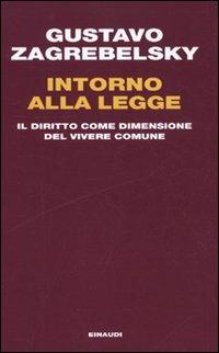 Intorno alla legge. Il diritto come dimensione del vivere comune - Gustavo Zagrebelsky - Libro Einaudi 2009, Einaudi. Passaggi | Libraccio.it