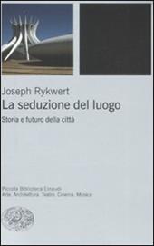 La seduzione del luogo. Storia e futuro della città