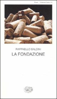 La fondazione. Testo romagnolo a fronte - Raffaello Baldini - Libro Einaudi 2008, Collezione di teatro | Libraccio.it