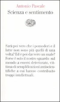 Scienza e sentimento - Antonio Pascale - Libro Einaudi 2008, Vele | Libraccio.it
