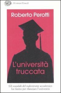 L' università truccata - Roberto Perotti - Libro Einaudi 2008, Gli struzzi | Libraccio.it