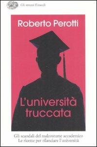 L' università truccata - Roberto Perotti - Libro Einaudi 2008, Gli struzzi | Libraccio.it