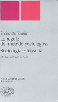 Le regole del metodo sociologico. Sociologia e filosofia - Émile Durkheim - Libro Einaudi 2008, Piccola biblioteca Einaudi. Nuova serie | Libraccio.it