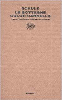 Le botteghe color cannella. Tutti i racconti, i saggi e i disegni - Bruno Schulz - Libro Einaudi 2008, Letture Einaudi | Libraccio.it