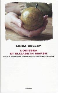 L' odissea di Elizabeth Marsh. Sogni e avventure di una viaggiatrice instancabile - Linda Colley - Libro Einaudi 2010, Frontiere Einaudi | Libraccio.it