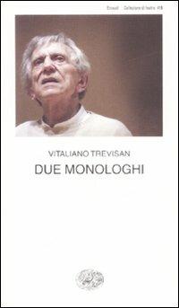 Due monologhi - Vitaliano Trevisan - Libro Einaudi 2009, Collezione di teatro | Libraccio.it