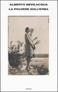 La polvere sull'erba - Alberto Bevilacqua - Libro Einaudi 2008, Supercoralli | Libraccio.it