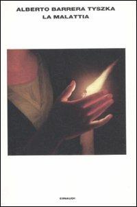 La malattia - Alberto Barrera Tyszka - Libro Einaudi 2012, L' Arcipelago Einaudi | Libraccio.it