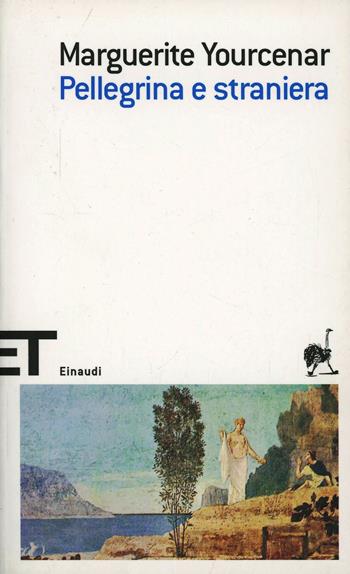 Pellegrina e straniera - Marguerite Yourcenar - Libro Einaudi 2008, Einaudi tascabili. Scrittori | Libraccio.it
